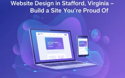 Website Design in Stafford, Virginia – Build a Site You're Proud Of